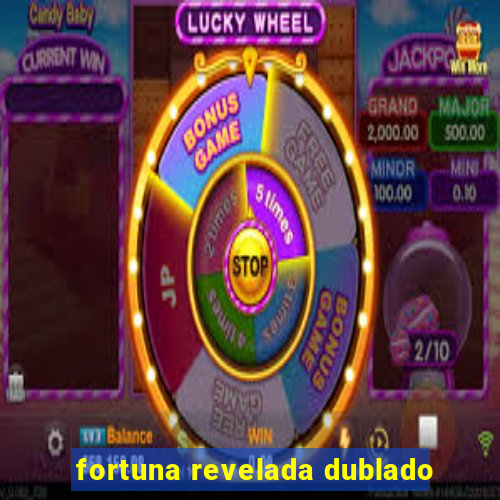 fortuna revelada dublado